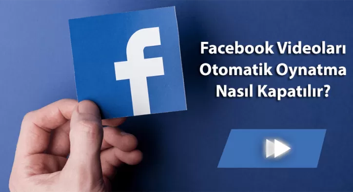 Facebook Otomatik Video Oynatma Nasıl Kapatılır?