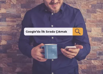 Google’da İlk Sırada Çıkmak Hayal mi?