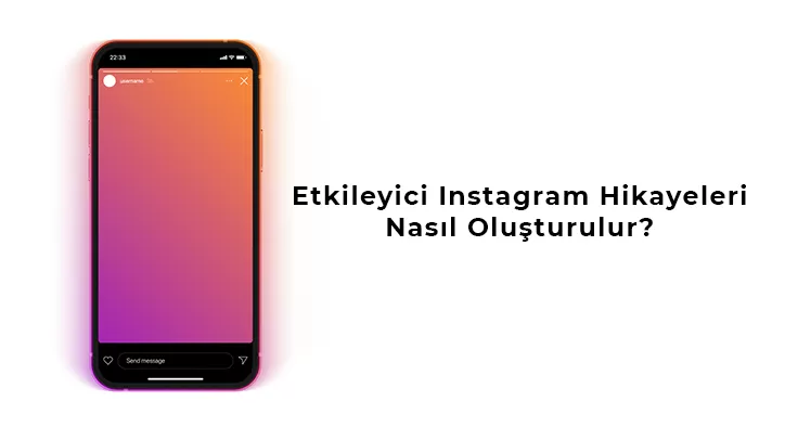 Etkileyici Instagram Hikayeleri Nasıl Oluşturulur?