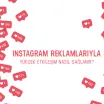 Instagram Reklamlarıyla Yüksek Etkileşim Nasıl Sağlanır?