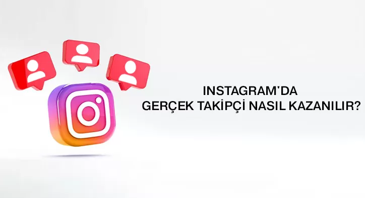 Instagram'da Gerçek Takipçi Nasıl Kazanılır? Takipçi Kazanma Hilesi Kullanmayın!