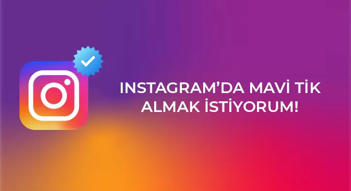 Instagram’da Mavi Tik Almak İstiyorum!