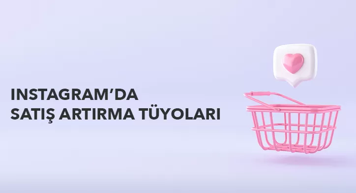 Instagram’da Satış Artırma Tüyoları