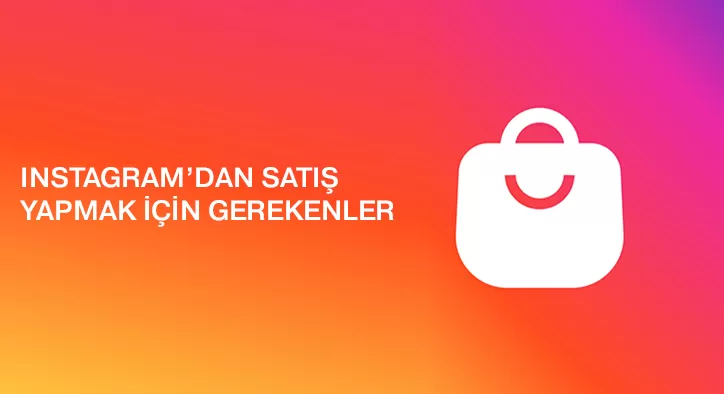 “Instagram’dan Satış Yapmak İstiyorum” Diyenler Bu Yazı Sizin İçin!