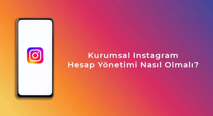 Kurumsal Instagram Hesap Yönetimi Nasıl Olmalı?