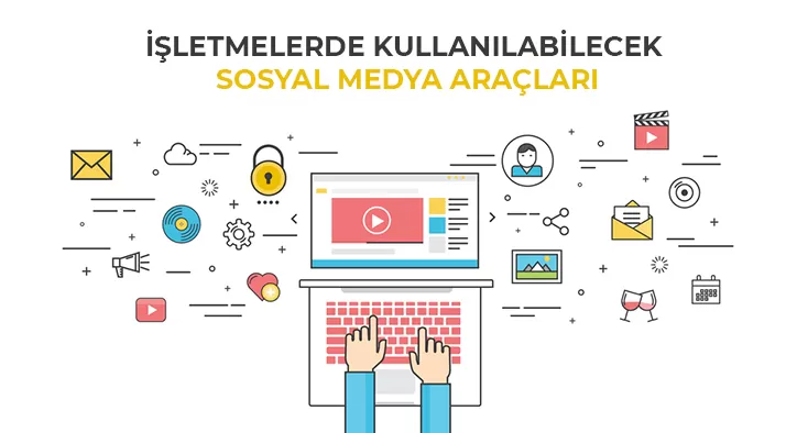 İşletmelerde Kullanılabilecek Sosyal Medya Araçları Nelerdir?