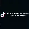 TikTok Reklam Hesabı Nasıl Yönetilir?
