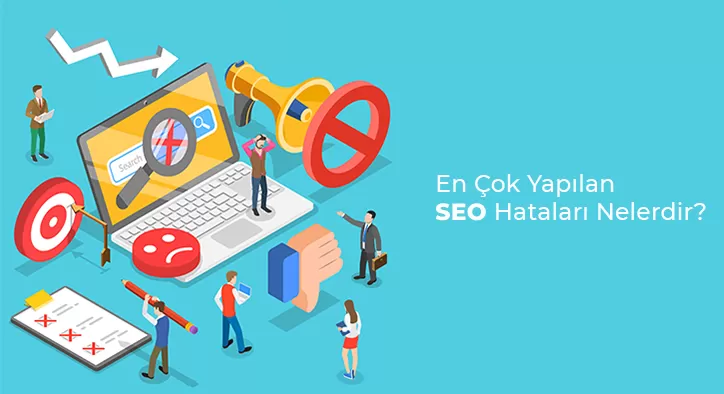 En Çok Yapılan SEO Hataları Nelerdir?