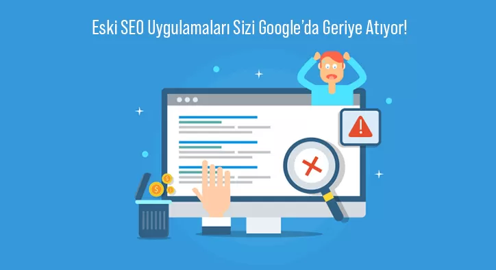 Eski SEO Uygulamaları Sizi Google’da Geriye Atıyor!