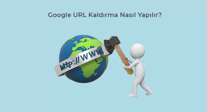 Google URL Kaldırma Nasıl Yapılır?