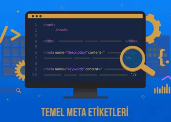 Temel Meta Etiketleri Nasıl Kullanılır? SEO'ya Katkıları Nelerdir?