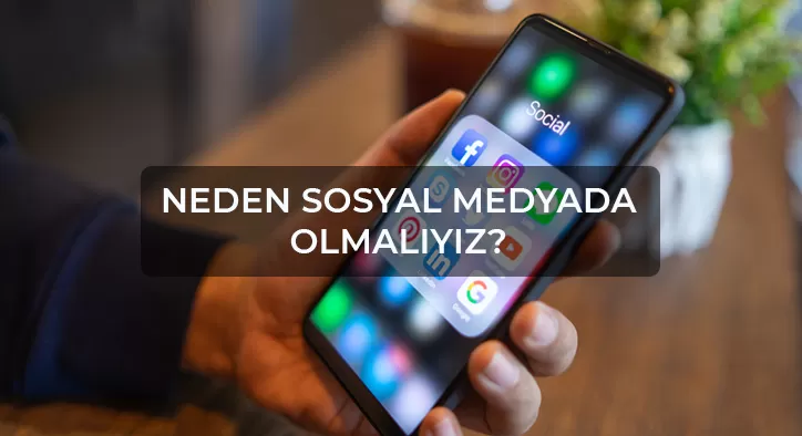 Neden Sosyal Medyada Olmalıyız?