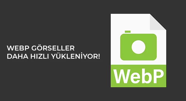 WebP Görseller Daha Hızlı Yükleniyor!